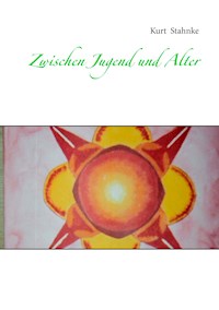 Zwischen Jugend und Alter - Kurt Stahnke - E-Book