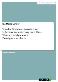 Von der Gemeinwesenarbeit zur Lebensweltorientierung nach Hans Thiersch. Analyse eines Paradigmenwechsels - Ida Marie Lander - E-Book