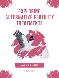 Exploring Alternative Fertility Treatments - Aurora Brooks - E-Book