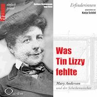Erfinderinnen - Was Tin Lizzy fehlte (Mary Anderson und der Scheibenwischer) - Barbara Sichtermann - Hörbuch