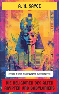 Die Religionen des alten Ägypten und Babyloniens - A. H. Sayce - E-Book