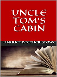 Uncle Tom's cabin - Harriet Beecher-Stowe - E-Book