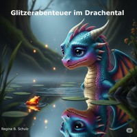 Glitzerabenteuer im Drachental - Regina Schulz - E-Book