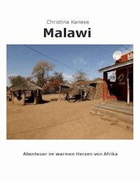MALAWI - Aus dem warmen Herzen von Afrika - Christina Kanese - E-Book