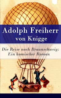 Die Reise nach Braunschweig: Ein komischer Roman - Adolph Freiherr von   Knigge - E-Book