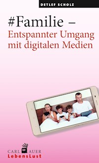 #Familie – Entspannter Umgang mit digitalen Medien - Detlef Scholz - E-Book