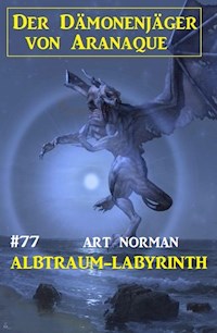 Alptraum-Labyrinth: Der Dämonenjäger von Aranaque 77 - Art Norman - E-Book