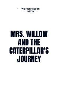 Mrs. Willow and the Caterpillar's Journey - Wilson David - E-Book