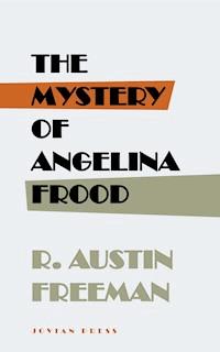 The Mystery of Angelina Frood - R. Austin Freeman - E-Book