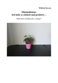 Minimalismus: Ich habe es einfach mal probiert… - Wilfried Stevens - E-Book