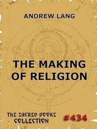 The Making Of Religion - Andrew Lang - E-Book