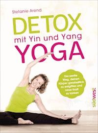 Detox mit Yin und Yang Yoga - Stefanie Arend - E-Book