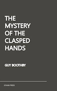 The Mystery of the Clasped Hands - Guy Boothby - E-Book