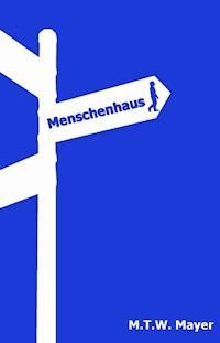 Menschenhaus - M.T.W. Mayer - E-Book