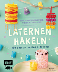 Laternen häkeln für Balkon, Garten & Zuhause - Michaela Lingfeld-Hertner - E-Book