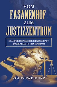 Vom Fasanenhof zum Justizzentrum - Rolf - Uwe Kurz - E-Book