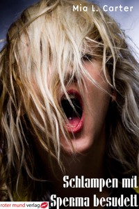Schlampen mit Sperma besudelt - Mia L. Carter - E-Book