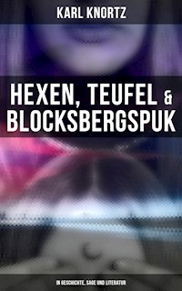 Hexen, Teufel & Blocksbergspuk: In Geschichte, Sage und Literatur - Karl Knortz - E-Book