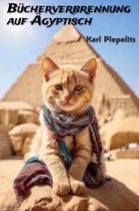 Bücherverbrrennung auf Ägyptisch - Karl Plepelits - E-Book