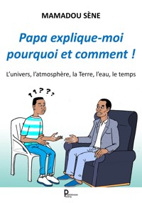 Papa, explique-moi pourquoi et comment ! - Mamadou Sène - E-Book
