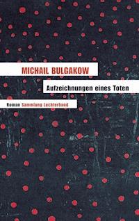 Aufzeichnungen eines Toten - Michail Bulgakow - E-Book