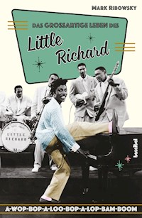 Das großartige Leben des Little Richard - Mark Ribowsky - E-Book