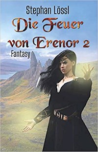 Die Feuer von Erenor 2 - Stephan Lössl - E-Book