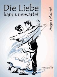 Die Liebe kam unerwartet - Angela Mackert - E-Book