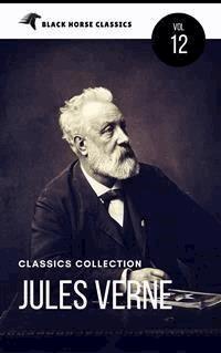 Jules Verne: The Classics Novels Collection [Classics Authors Vol: 12]  (Black Horse Classics)  - black Horse Classics - E-Book