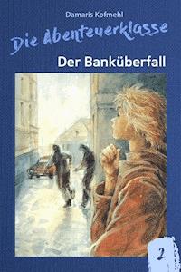 Der Banküberfall - Damaris Kofmehl - E-Book