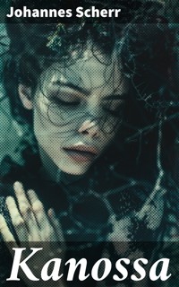 Kanossa - Johannes Scherr - E-Book