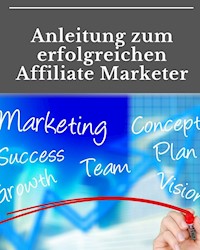 Anleitung zum erfolgreichen Affiliate Marketer - Marc Lindner - E-Book