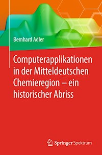 Computerapplikationen in der Mitteldeutschen Chemieregion – ein historischer Abriss - Bernhard Adler - E-Book