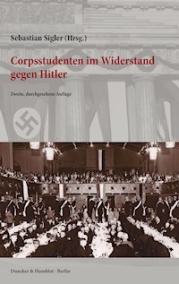 Corpsstudenten im Widerstand gegen Hitler. - - E-Book