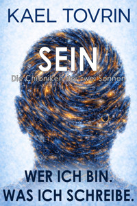SEIN - Kael Tovrin - Wer ich bin. Was ich schreibe. - Kael Tovrin - E-Book