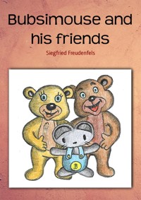 Bubsimouse and his friends - Siegfried Freudenfels - kostenlos E-Book