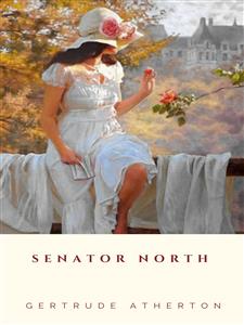 Senator North - Gertrude Atherton - E-Book