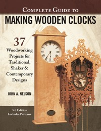 Complete Guide to Making Wooden Clocks, 3rd Edition - John A Nelson - E-Book