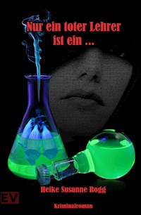 Nur ein toter Lehrer ist ein ... - Heike-Susanne Rogg - E-Book