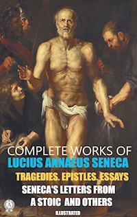 Complete Works of Lucius Annaeus Seneca. Illustrated - Lucius Annaeus Seneca - E-Book