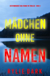 Mädchen ohne Namen (Ein spannender Tara Strong FBI-Thriller – Buch 4) - Rylie Dark - E-Book
