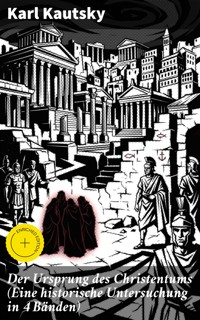 Der Ursprung des Christentums (Eine historische Untersuchung in 4 Bänden) - Karl Kautsky - E-Book