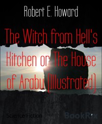 The Witch from Hell's Kitchen or The House of Arabu (Illustrated) - Robert E. Howard - E-Book