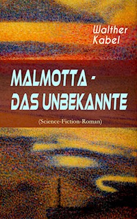 Malmotta - Das Unbekannte (Science-Fiction-Roman) - Walther Kabel - E-Book