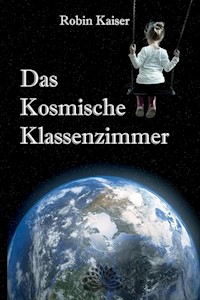 Das Kosmische Klassenzimmer - Robin Kaiser - E-Book