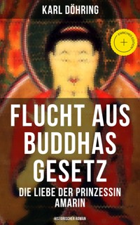 Flucht aus Buddhas Gesetz - Die Liebe der Prinzessin Amarin (Historischer Roman) - Karl Döhring - E-Book