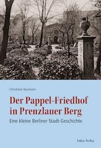 Der Pappel-Friedhof in Prenzlauer Berg - Christiane Baumann - E-Book