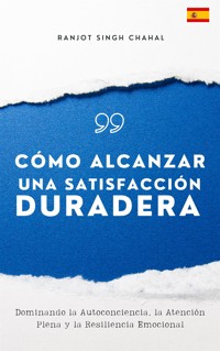 Cómo Alcanzar una Satisfacción Duradera - Ranjot Singh Chahal - E-Book