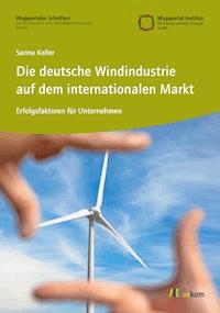 Die deutsche Windindustrie auf dem internationalen Markt - Sarina Keller - kostenlos E-Book