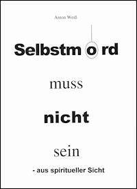 Selbstmord muss nicht sein - - Anton Weiß - E-Book